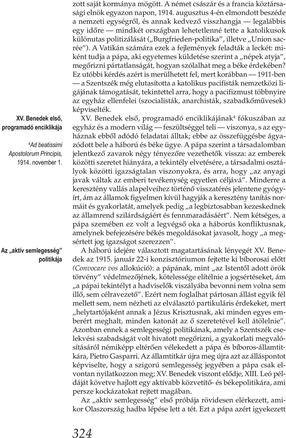 augusztus 4-én elmondott beszéde a nemzeti egységről, és annak kedvező visszhangja legalábbis egy időre mindkét országban lehetetlenné tette a katolikusok különutas politizálását (