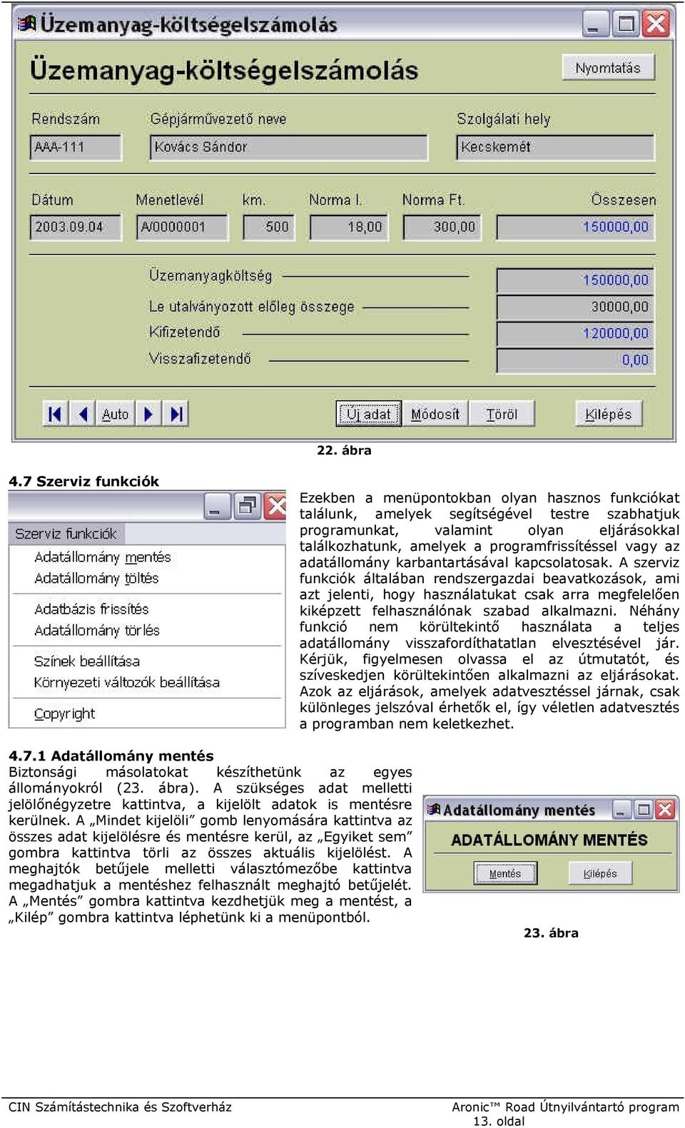 programfrissítéssel vagy az adatállomány karbantartásával kapcsolatosak.