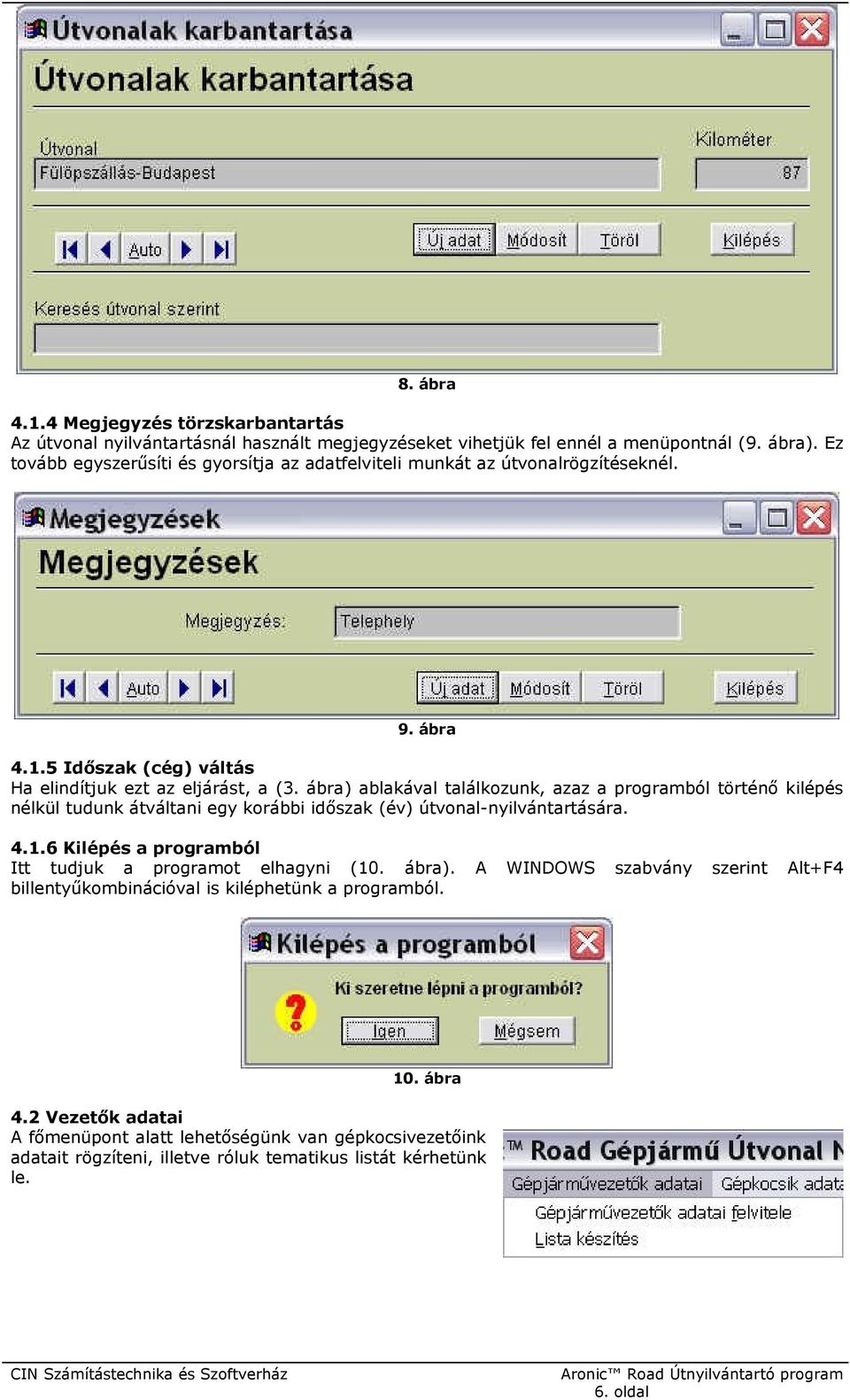 ábra) ablakával találkozunk, azaz a programból történő kilépés nélkül tudunk átváltani egy korábbi időszak (év) útvonal-nyilvántartására. 4.1.