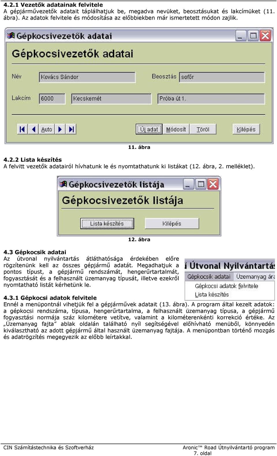 melléklet). 12. ábra 4.3 Gépkocsik adatai Az útvonal nyilvántartás átláthatósága érdekében előre rögzítenünk kell az összes gépjármű adatát.