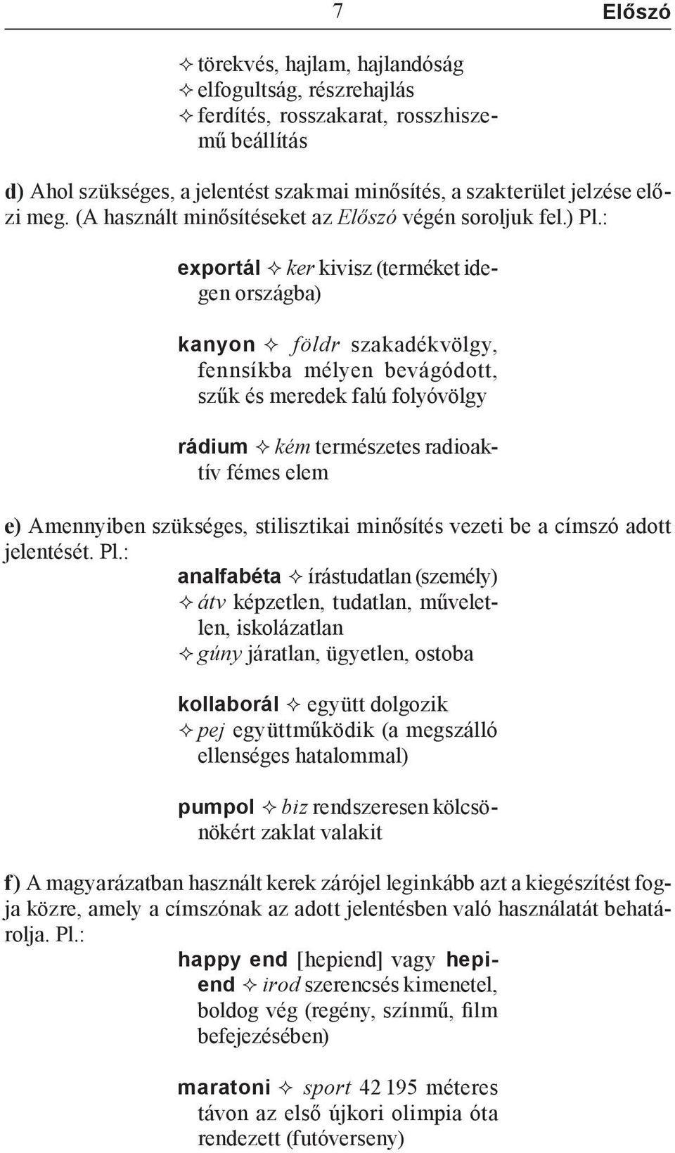 : exportál ker kivisz (terméket idegen országba) kanyon földr szakadékvölgy, fennsíkba mélyen bevágódott, szűk és meredek falú folyóvölgy rádium kém természetes radioaktív fémes elem e) Amennyiben