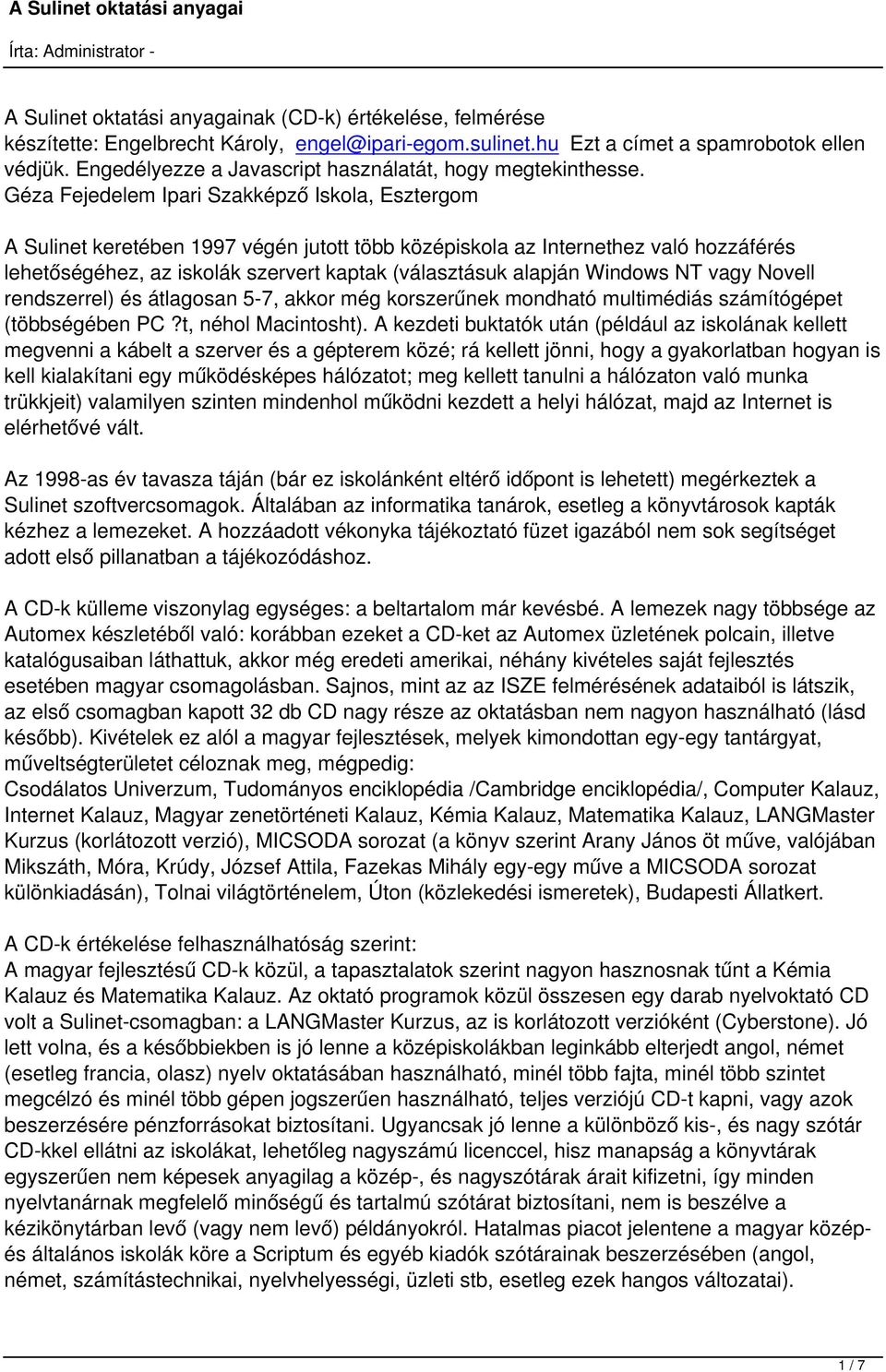 Géza Fejedelem Ipari Szakképző Iskola, Esztergom A Sulinet keretében 1997 végén jutott több középiskola az Internethez való hozzáférés lehetőségéhez, az iskolák szervert kaptak (választásuk alapján