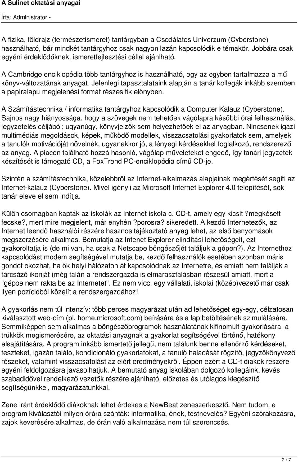Jelenlegi tapasztalataink alapján a tanár kollegák inkább szemben a papíralapú megjelenési formát részesítik előnyben.