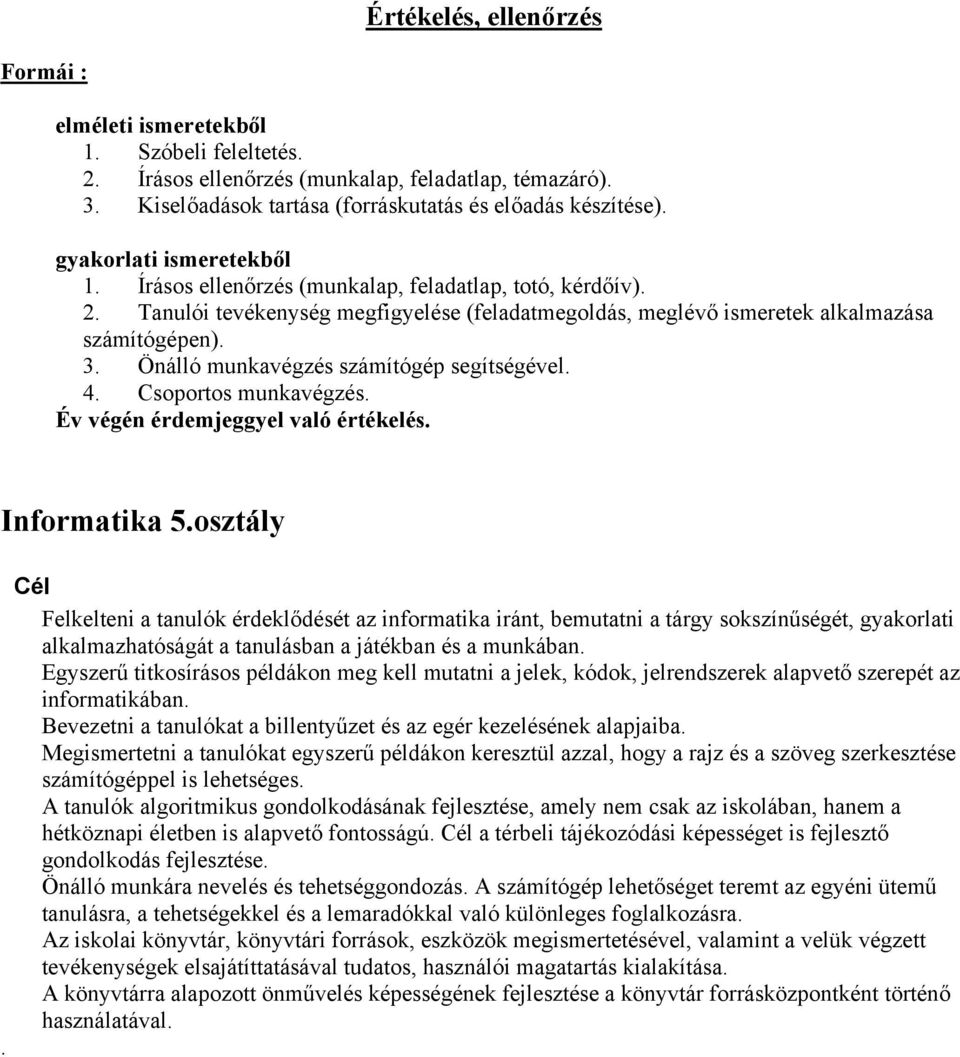 Önálló munkavégzés számítógép segítségével. 4. Csoportos munkavégzés. Év végén érdemjeggyel való értékelés. Informatika 5.osztály.