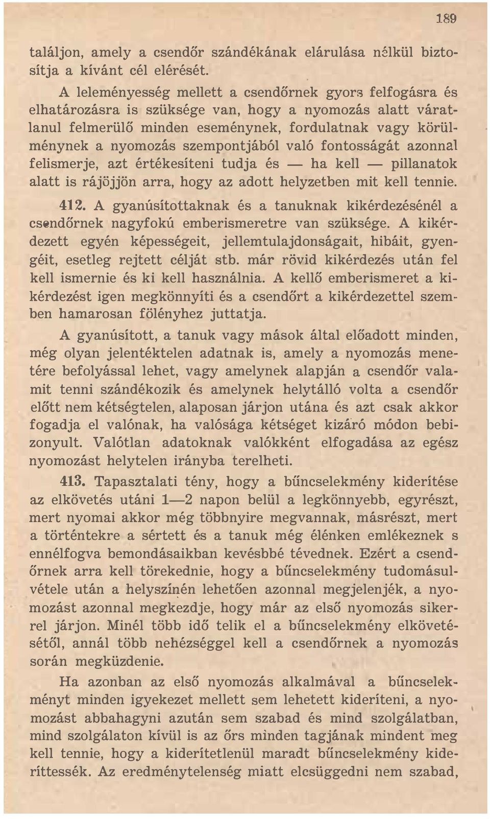 szempontjából való fontosságát azonnal felismerje, azt értékesíteni tudja és - ha kell - pillanatok alatt is rájöjjön arra, hogy az adott helyzetben mit kell tennie. 412.