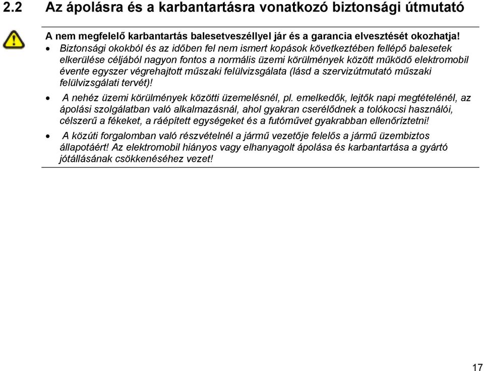 végrehajtott műszaki felülvizsgálata (lásd a szervizútmutató műszaki felülvizsgálati tervét)! A nehéz üzemi körülmények közötti üzemelésnél, pl.