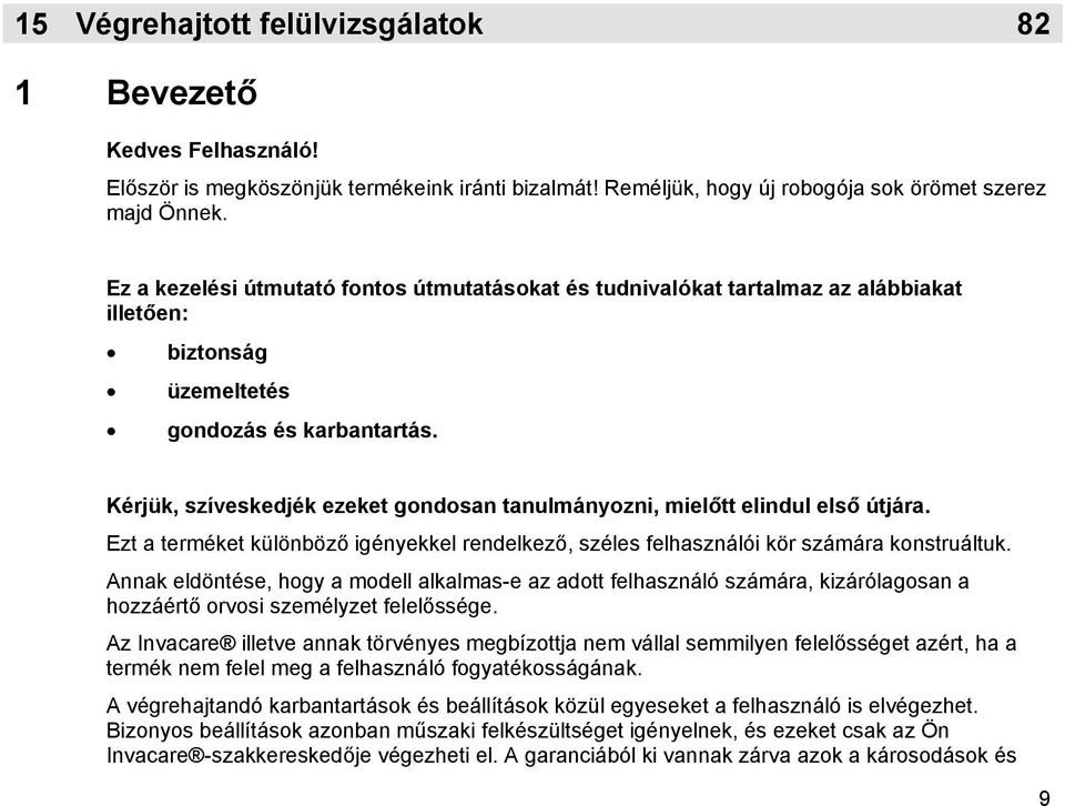 Kérjük, szíveskedjék ezeket gondosan tanulmányozni, mielőtt elindul első útjára. Ezt a terméket különböző igényekkel rendelkező, széles felhasználói kör számára konstruáltuk.