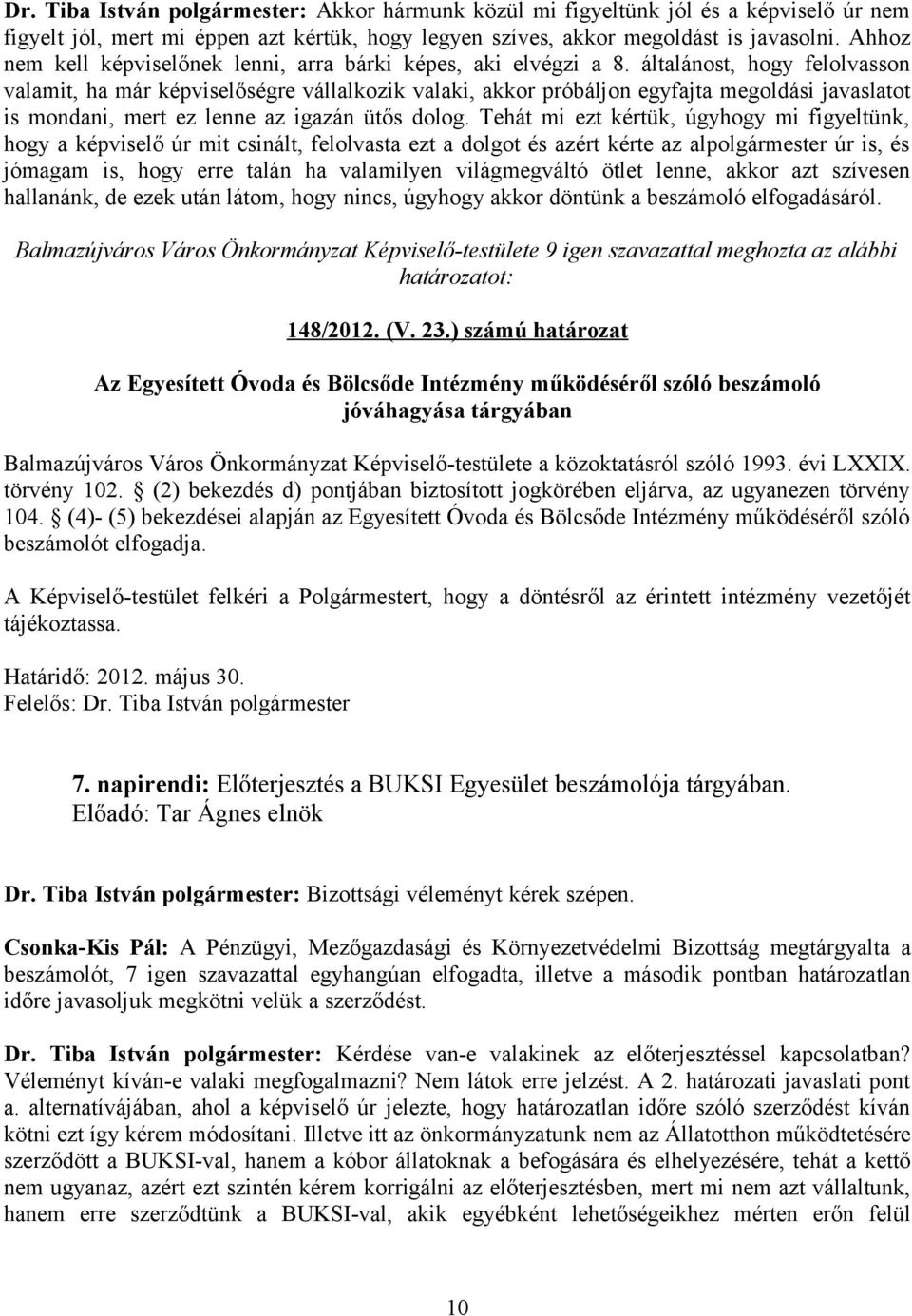 általánost, hogy felolvasson valamit, ha már képviselőségre vállalkozik valaki, akkor próbáljon egyfajta megoldási javaslatot is mondani, mert ez lenne az igazán ütős dolog.