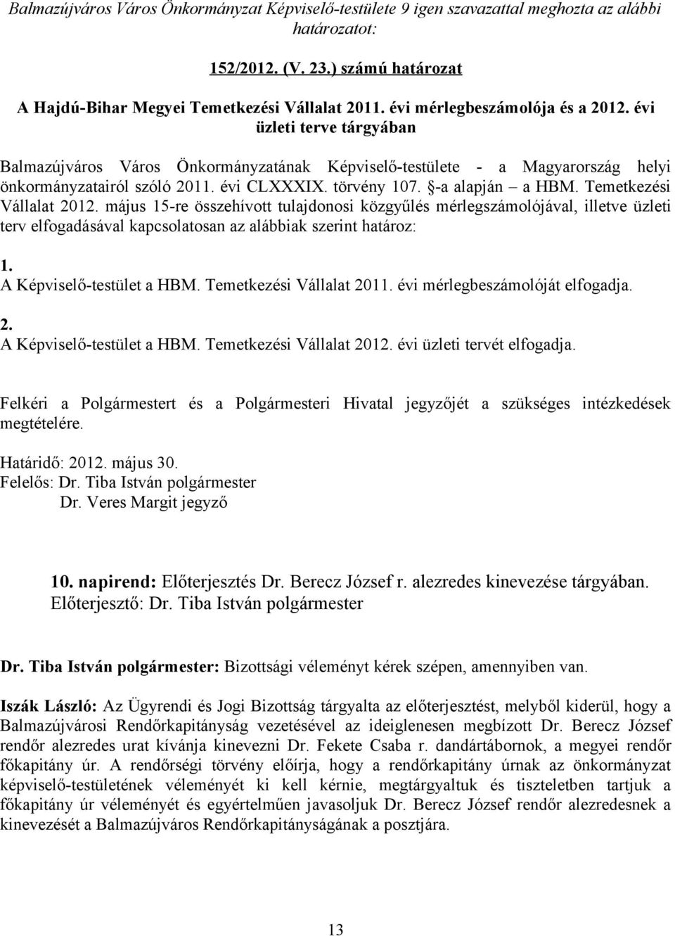 Temetkezési Vállalat 2012. május 15-re összehívott tulajdonosi közgyűlés mérlegszámolójával, illetve üzleti terv elfogadásával kapcsolatosan az alábbiak szerint határoz: 1. A Képviselő-testület a HBM.