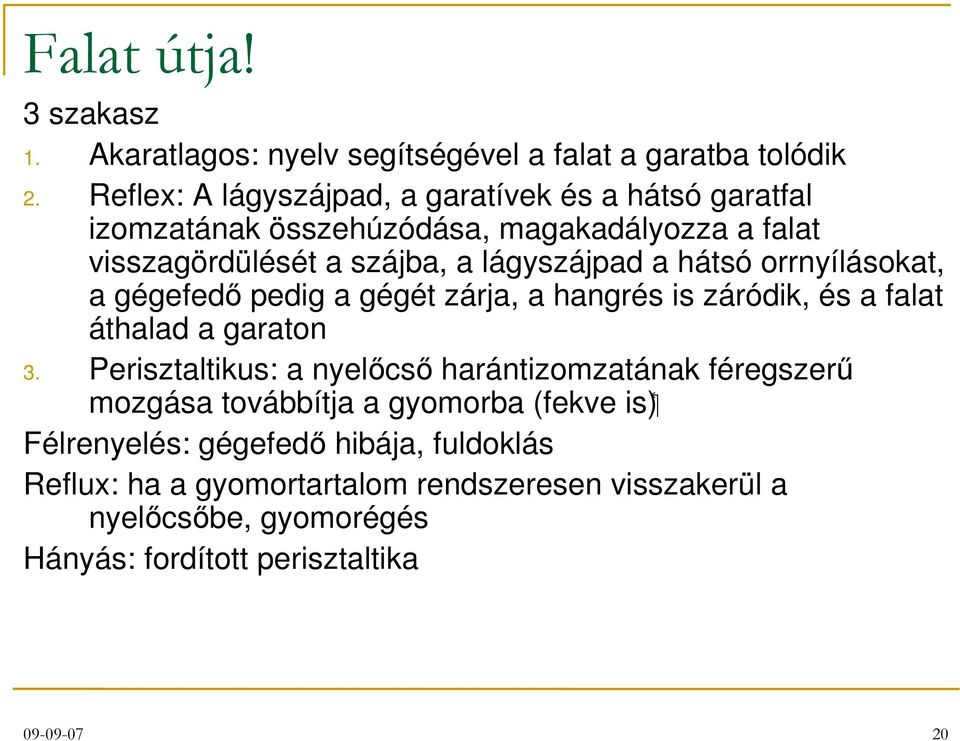 hátsó orrnyílásokat, a gégefedő pedig a gégét zárja, a hangrés is záródik, és a falat áthalad a garaton 3.