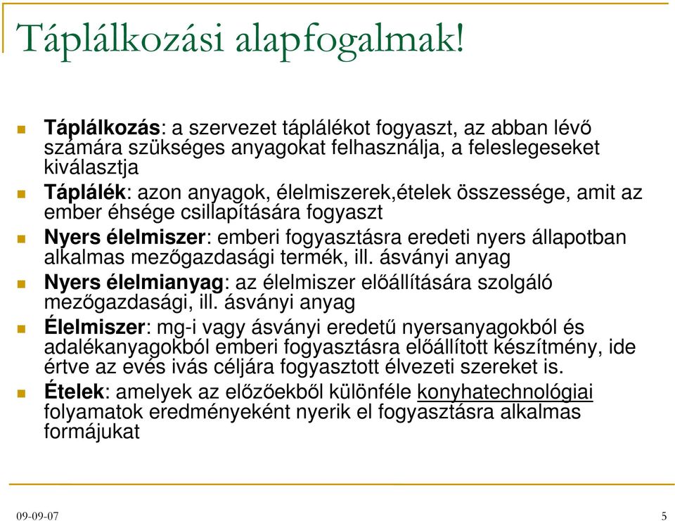 ember éhsége csillapítására fogyaszt Nyers élelmiszer: emberi fogyasztásra eredeti nyers állapotban alkalmas mezőgazdasági termék, ill.