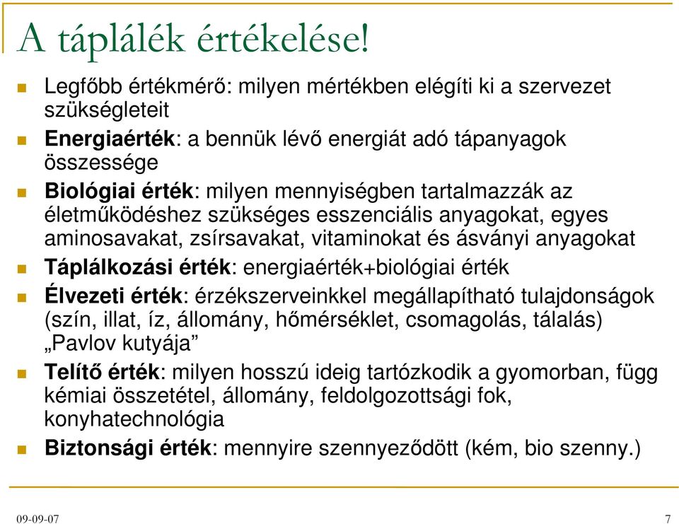 tartalmazzák az életműködéshez szükséges esszenciális anyagokat, egyes aminosavakat, zsírsavakat, vitaminokat és ásványi anyagokat Táplálkozási érték: energiaérték+biológiai érték