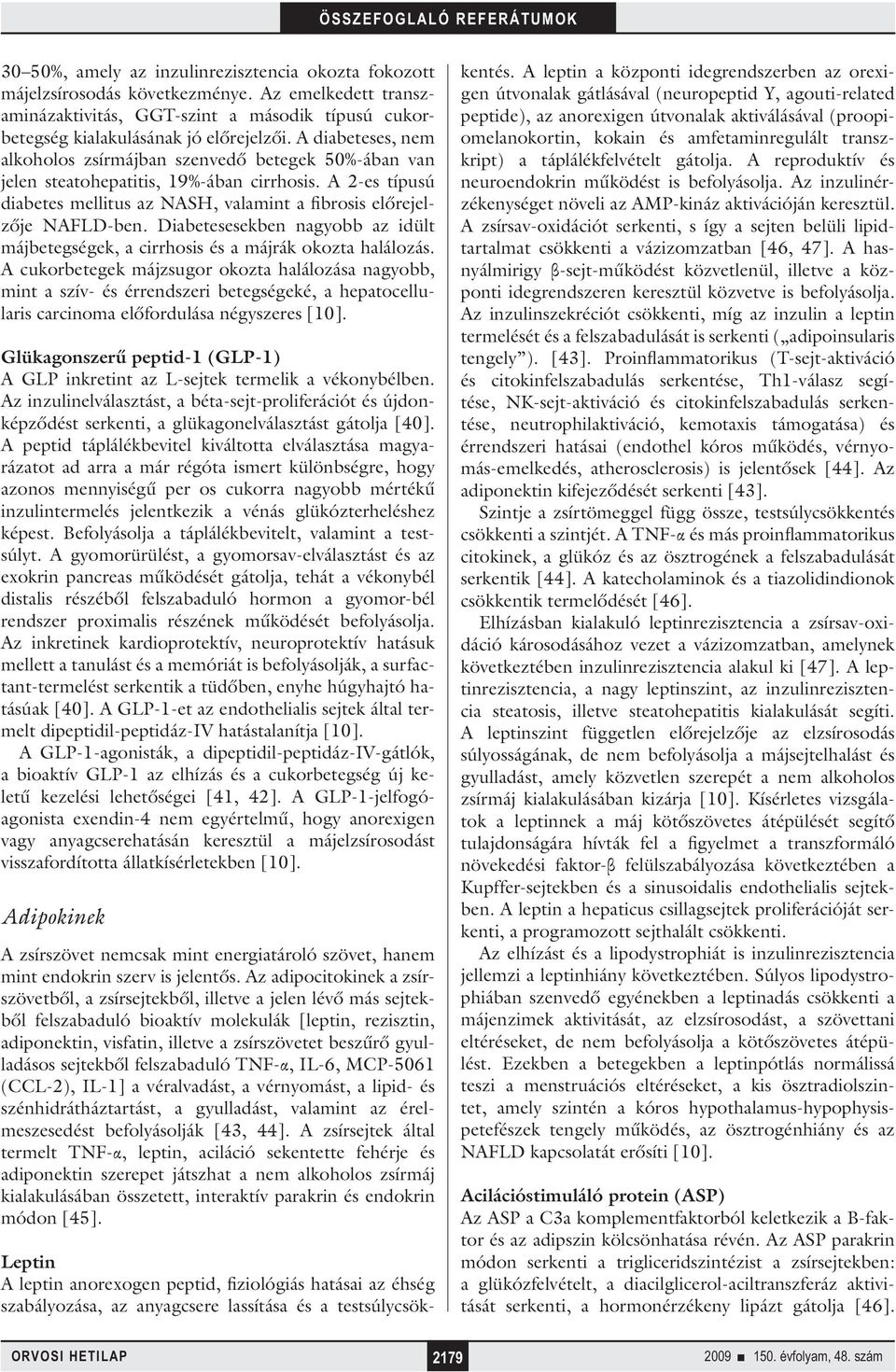 Diabetesesekben nagyobb az idült májbetegségek, a cirrhosis és a májrák okozta halálozás.