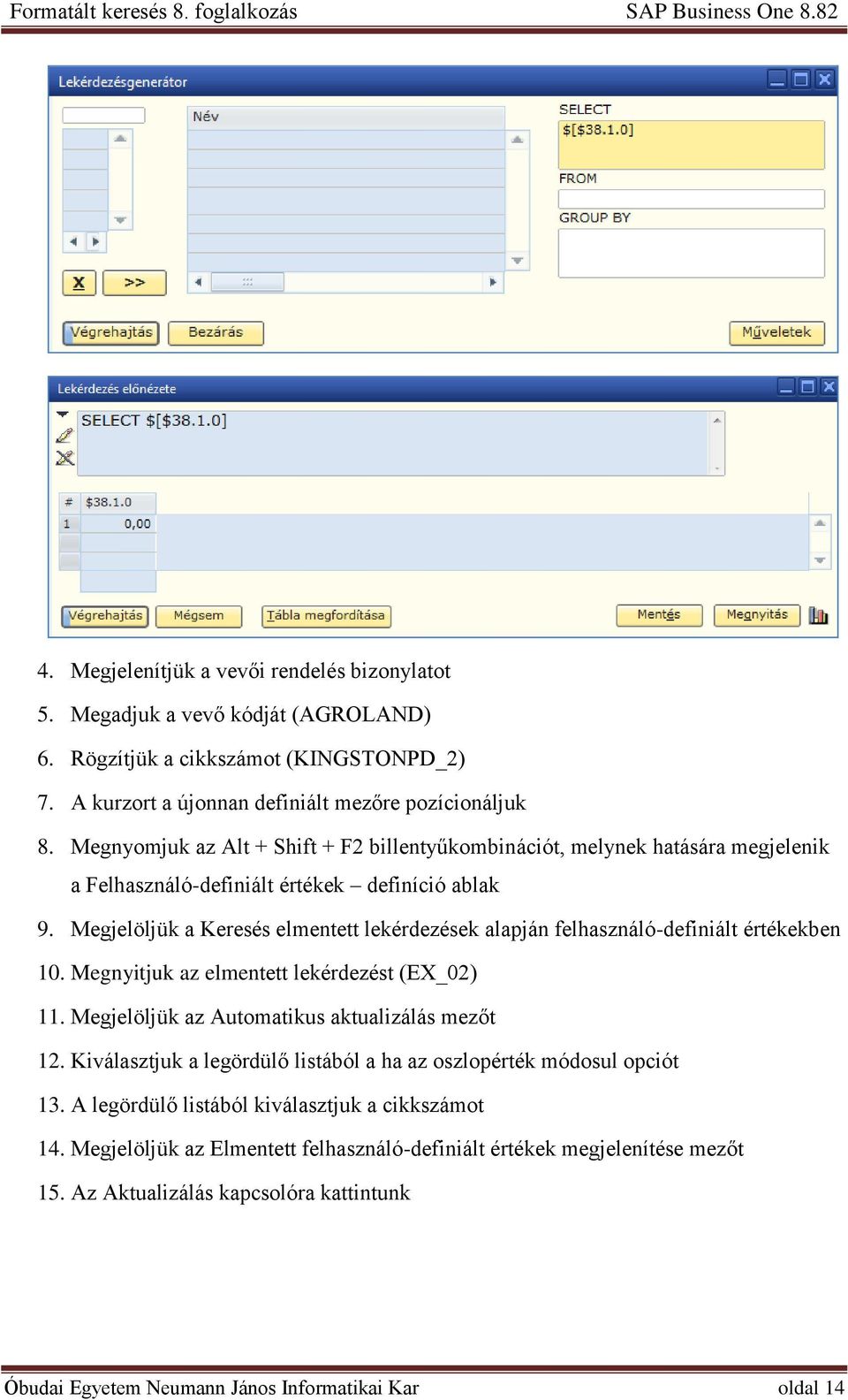 Megjelöljük a Keresés elmentett lekérdezések alapján felhasználó-definiált értékekben 10. Megnyitjuk az elmentett lekérdezést (EX_02) 11. Megjelöljük az Automatikus aktualizálás mezőt 12.