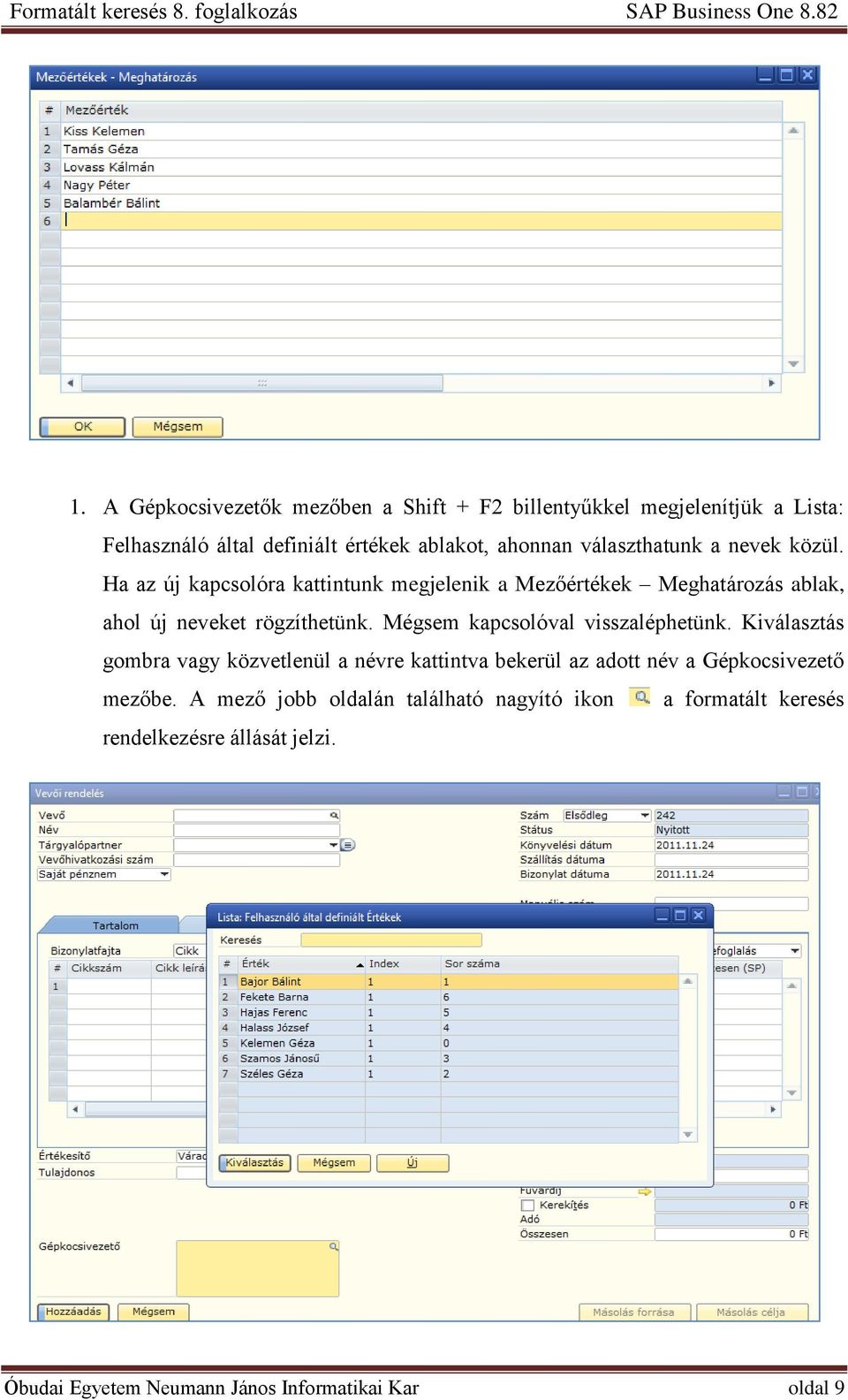 Mégsem kapcsolóval visszaléphetünk. Kiválasztás gombra vagy közvetlenül a névre kattintva bekerül az adott név a Gépkocsivezető mezőbe.