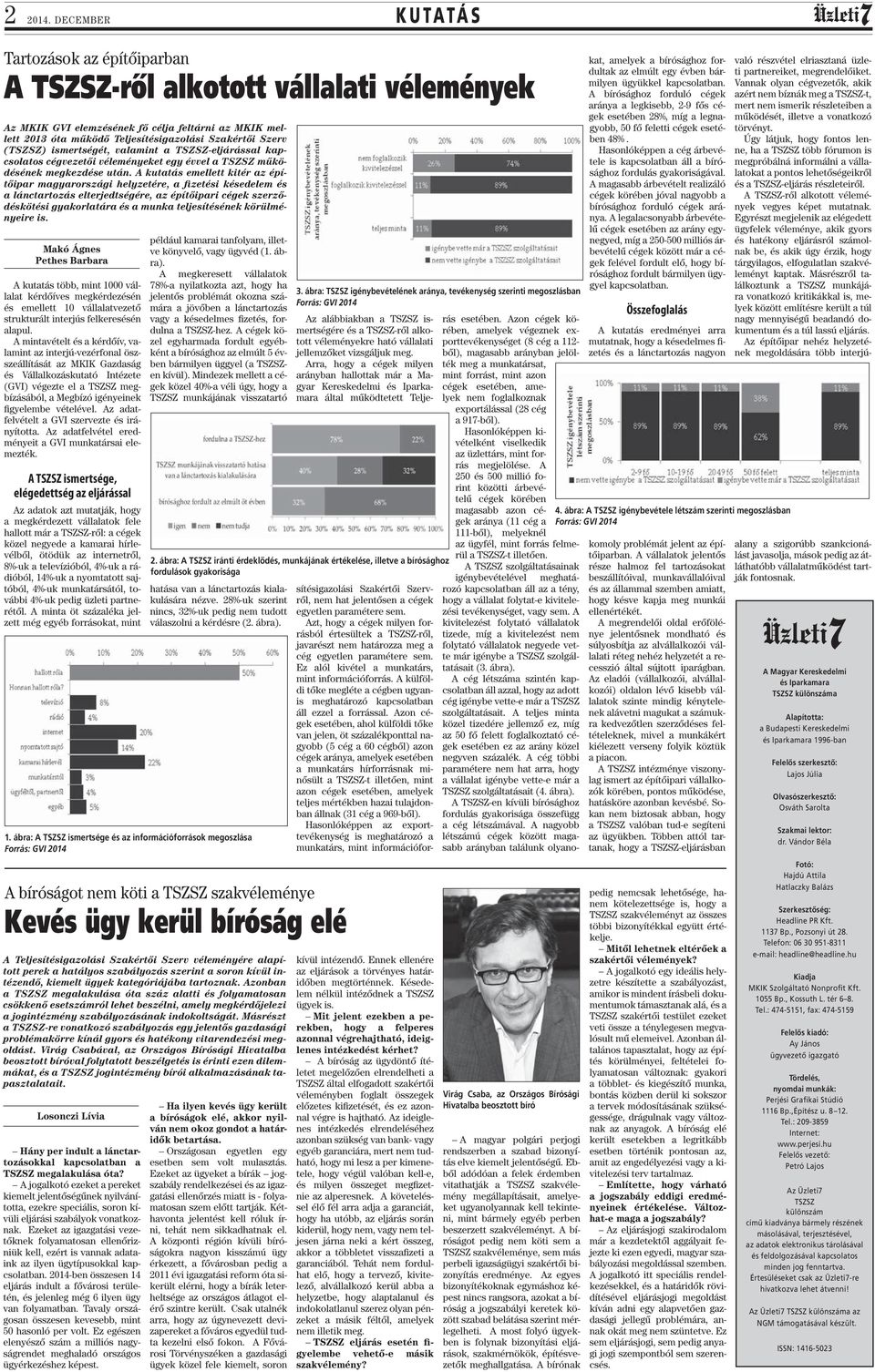 (TSZSZ) ismertségét, valamint a TSZSZ-eljárással kapcsolatos cégvezetői véleményeket egy évvel a TSZSZ működésének megkezdése után.