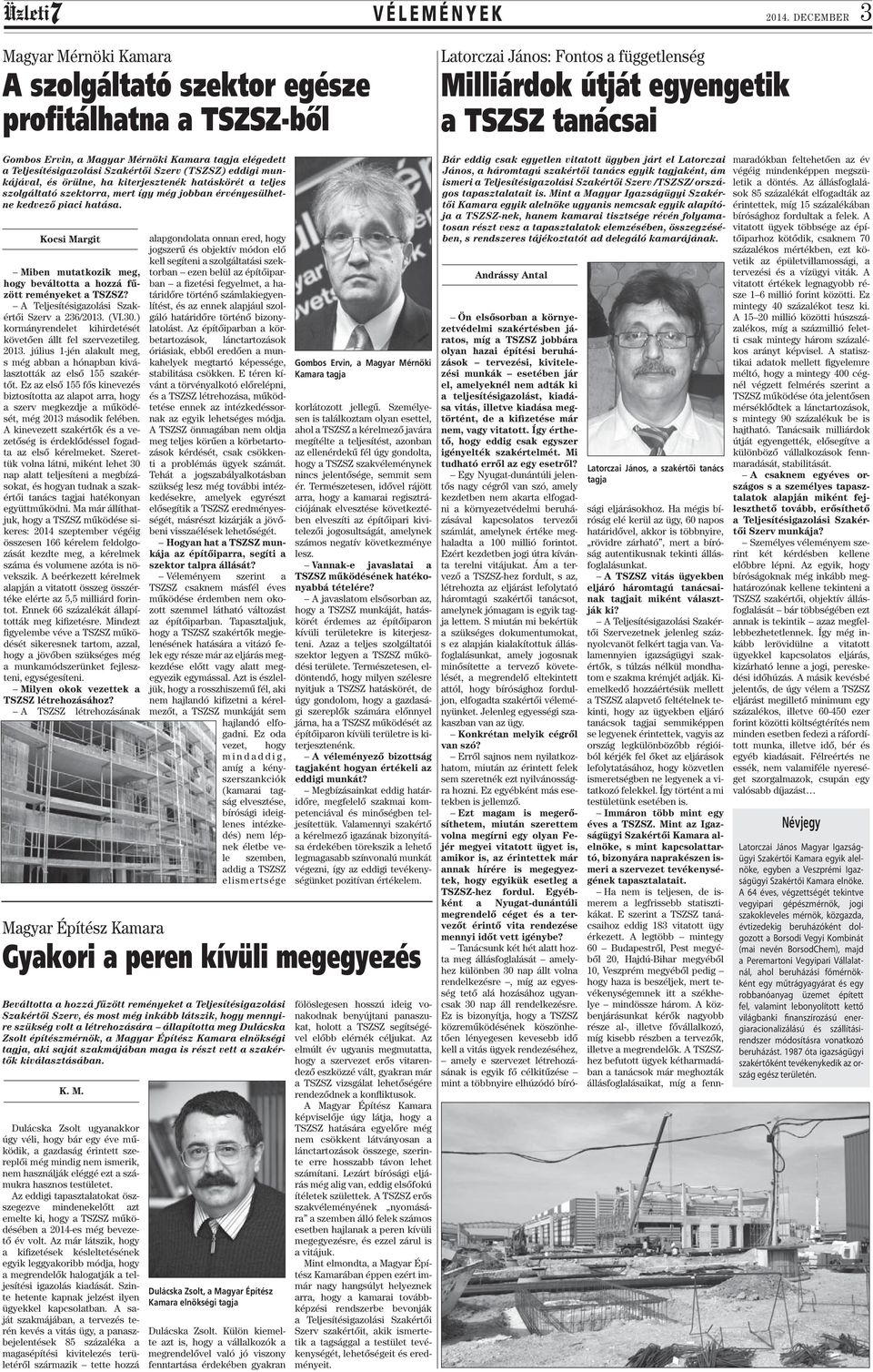 munkájával, és örülne, ha kiterjesztenék hatáskörét a teljes szolgáltató szektorra, mert így még jobban érvényesülhetne kedvező piaci hatása.