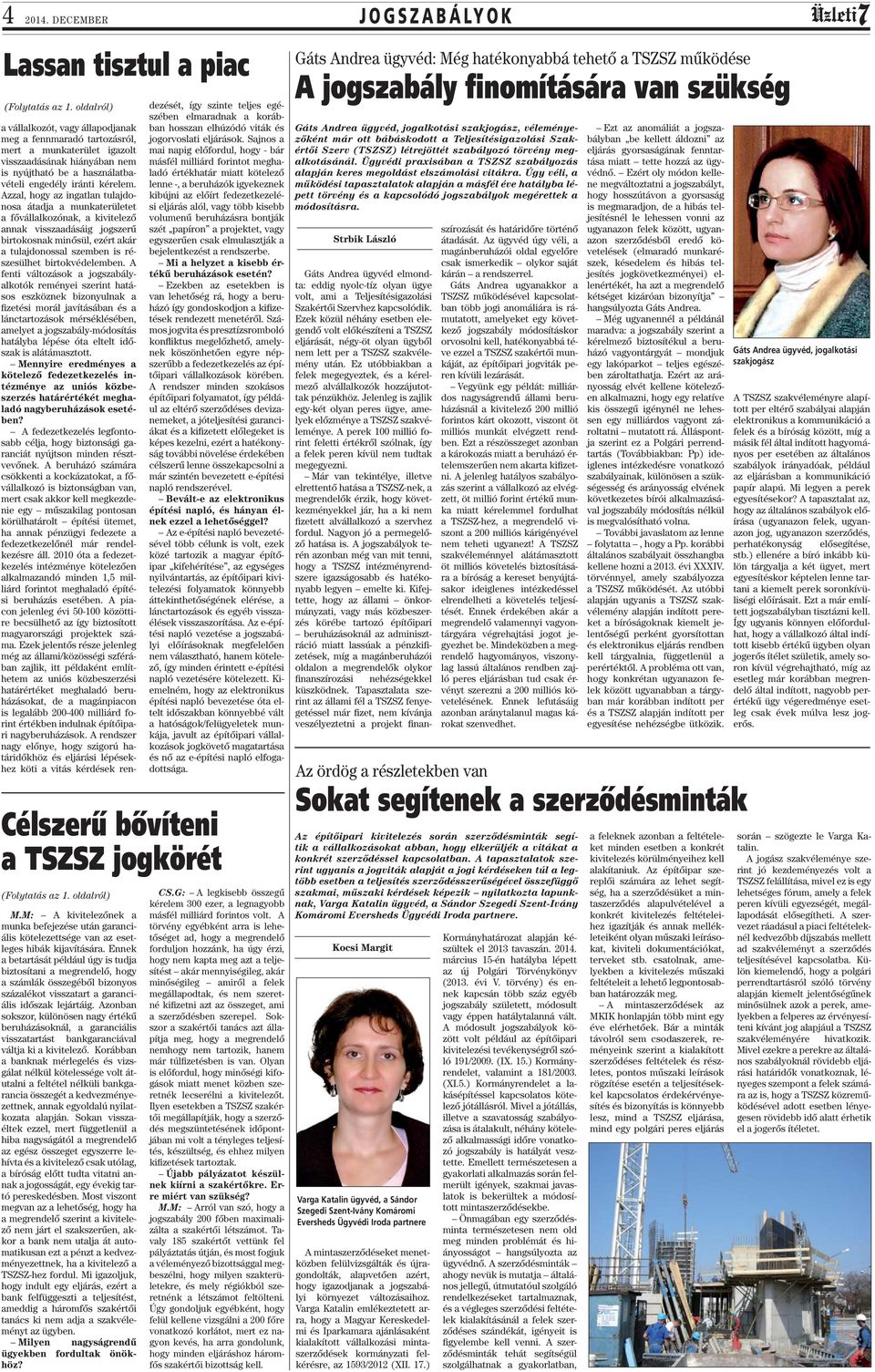 Ennek a betartását például úgy is tudja biztosítani a megrendelő, hogy a számlák összegéből bizonyos százalékot visszatart a garanciális időszak lejártáig.