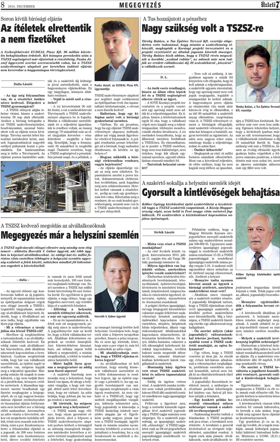 Puska József ügyvezető szerint szerencsésebb volna, ha a TSZSZ szakvéleményre alapított per keretében indított eljárás nem keveredne a hagyományos törvénykezéssel.