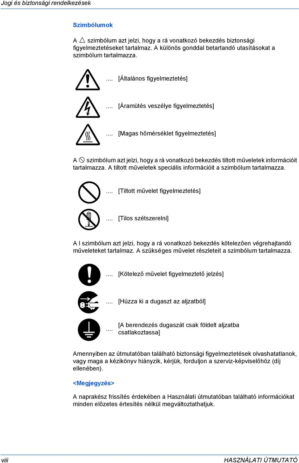 .. [Magas hőmérséklet figyelmeztetés] A szimbólum azt jelzi, hogy a rá vonatkozó bekezdés tiltott műveletek információit tartalmazza.