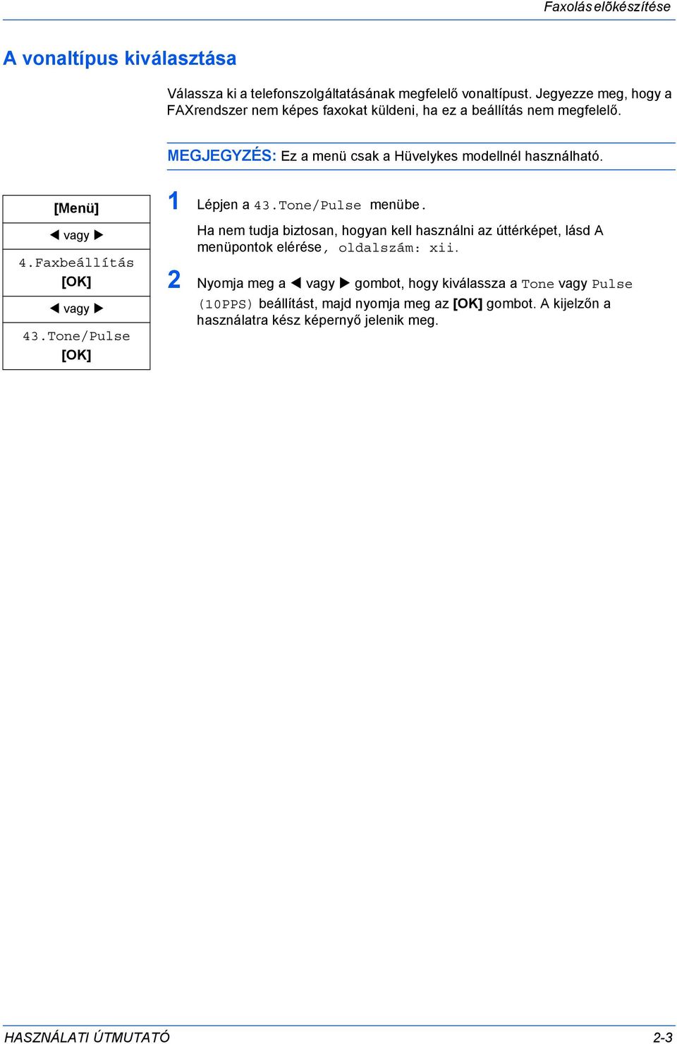 [Menü] 4.Faxbeállítás 43.Tone/Pulse 1 Lépjen a 43.Tone/Pulse menübe.