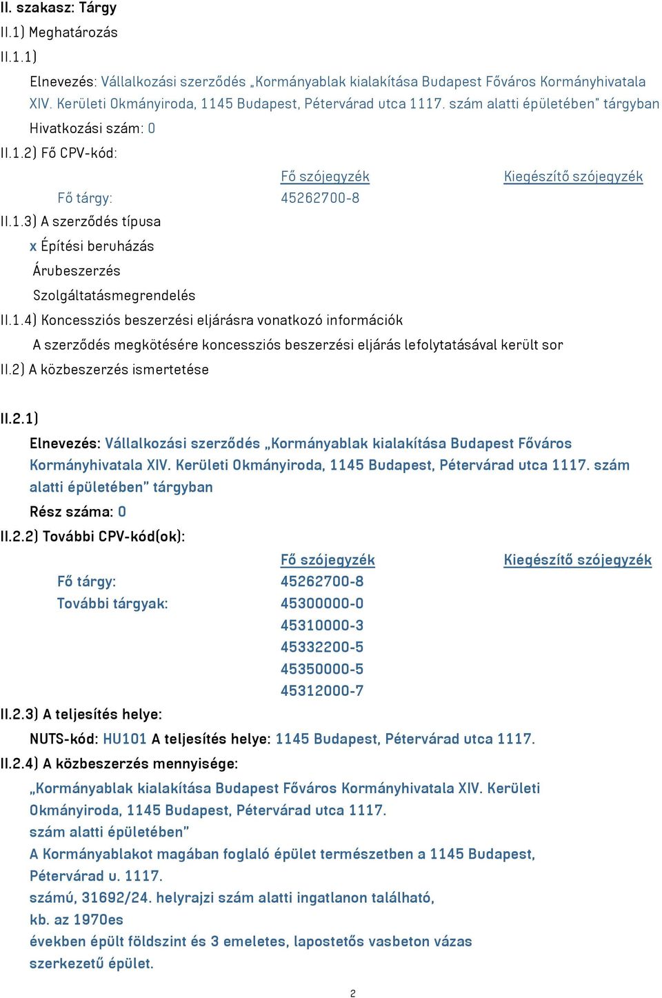 1.4) Koncessziós beszerzési eljárásra vonatkozó információk A szerződés megkötésére koncessziós beszerzési eljárás lefolytatásával került sor II.2)