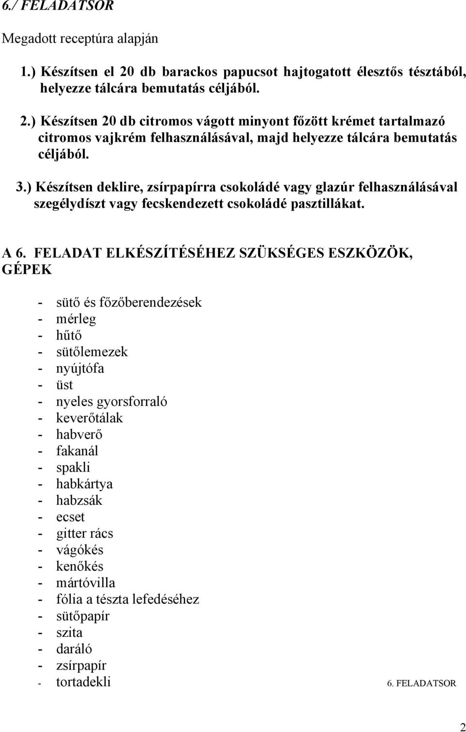 ) Készítsen 20 db citromos vágott minyont főzött krémet tartalmazó citromos vajkrém felhasználásával, majd helyezze tálcára bemutatás céljából. 3.