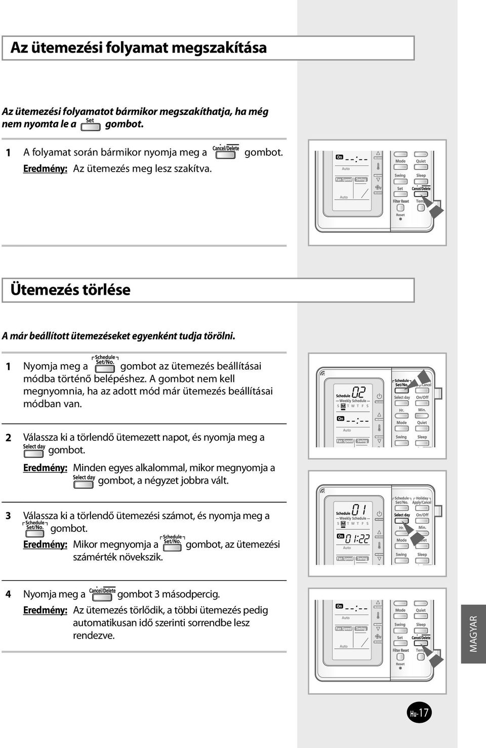 A gombot nem kell megnyomnia, ha az adott mód már ütemezés beállításai módban van. 2 Válassza ki a törlendő ütemezett napot, és nyomja meg a gombot.