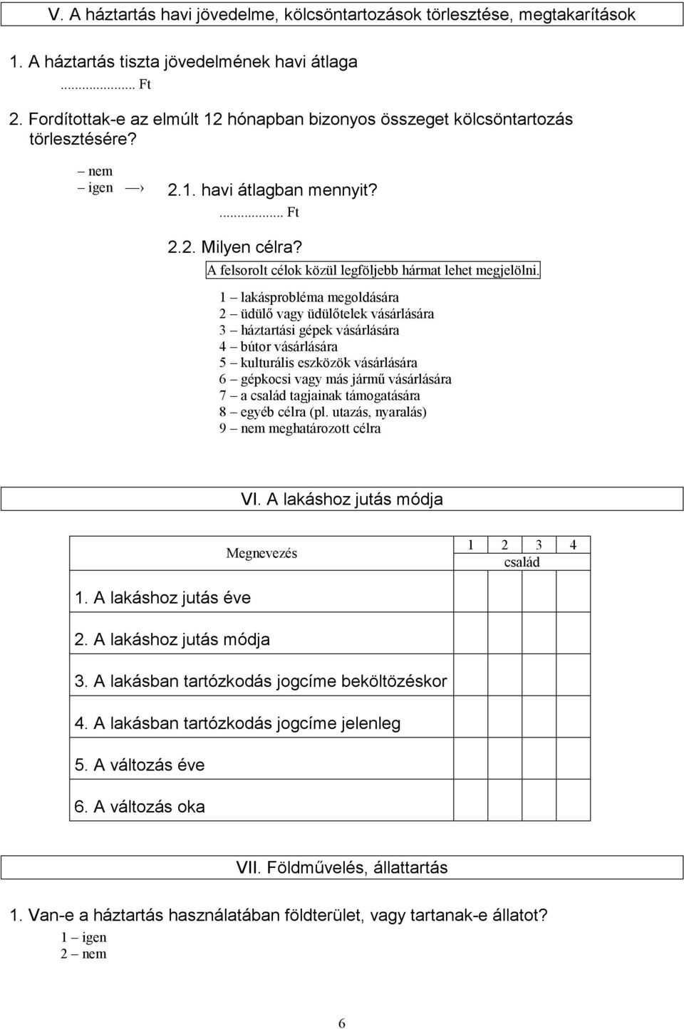 A felsorolt célok közül legföljebb hármat lehet megjelölni.