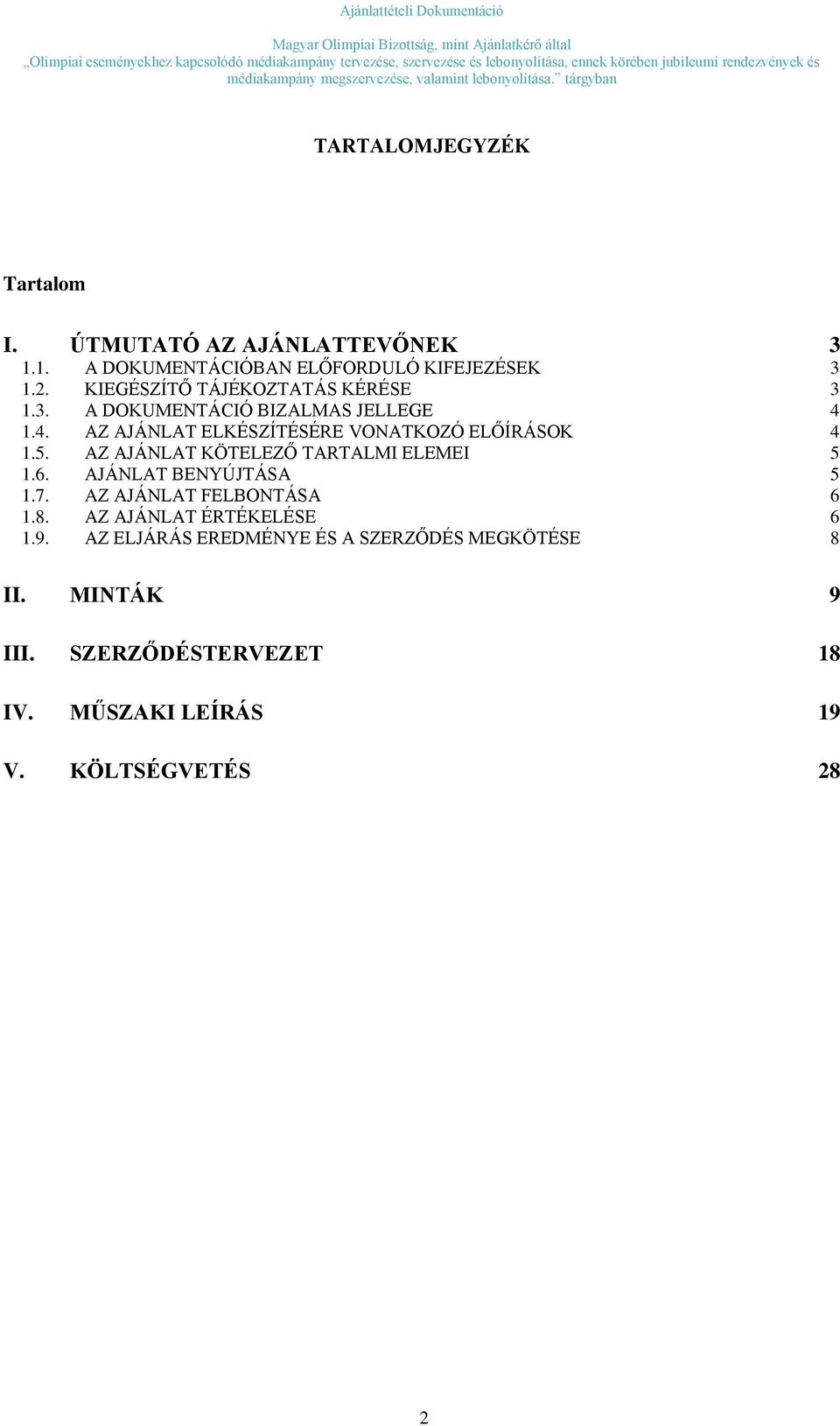 5. AZ AJÁNLAT KÖTELEZŐ TARTALMI ELEMEI 5 1.6. AJÁNLAT BENYÚJTÁSA 5 1.7. AZ AJÁNLAT FELBONTÁSA 6 1.8.