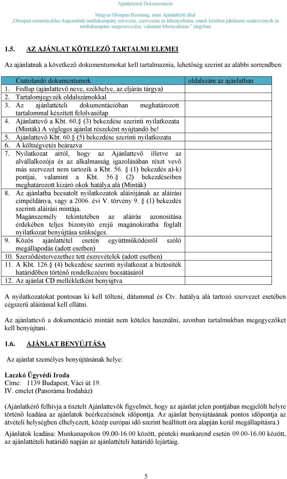 (3) bekezdése szerinti nyilatkozata (Minták) A végleges ajánlat részeként nyújtandó be! 5. Ajánlattevő Kbt. 60. (5) bekezdése szerinti nyilatkozata 6. A költségvetés beárazva 7.