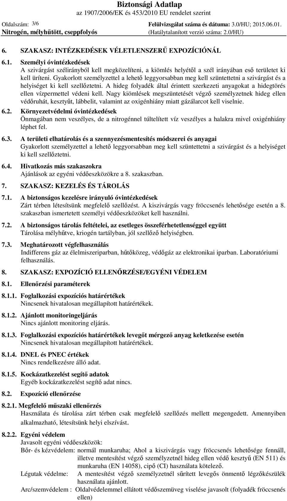 Gyakorlott személyzettel a lehető leggyorsabban meg kell szüntettetni a szivárgást és a helyiséget ki kell szellőztetni.