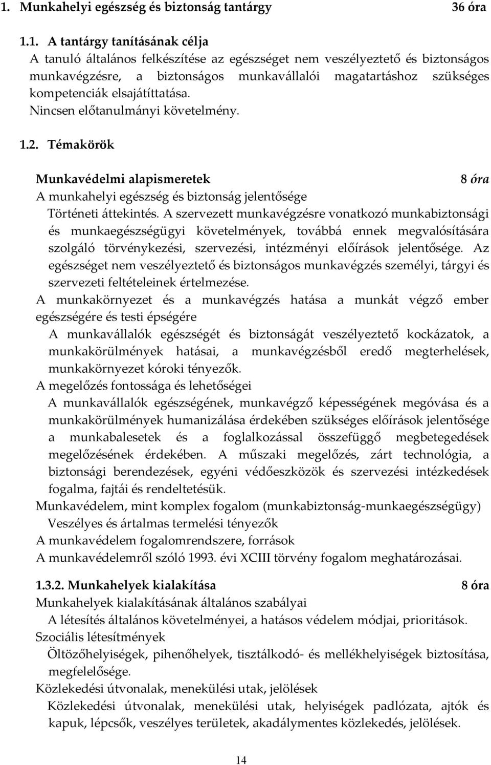 Témakörök Munkavédelmi alapismeretek 8 óra A munkahelyi egészség és biztonság jelentősége Történeti áttekintés.