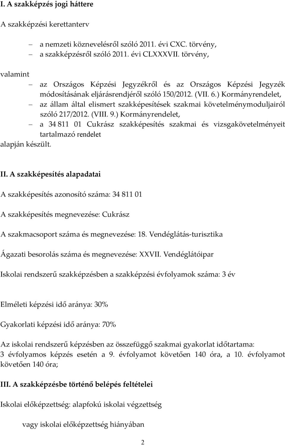 ) Kormányrendelet, az állam által elismert szakképesítések szakmai követelménymoduljairól szóló 217/2012. (VIII. 9.