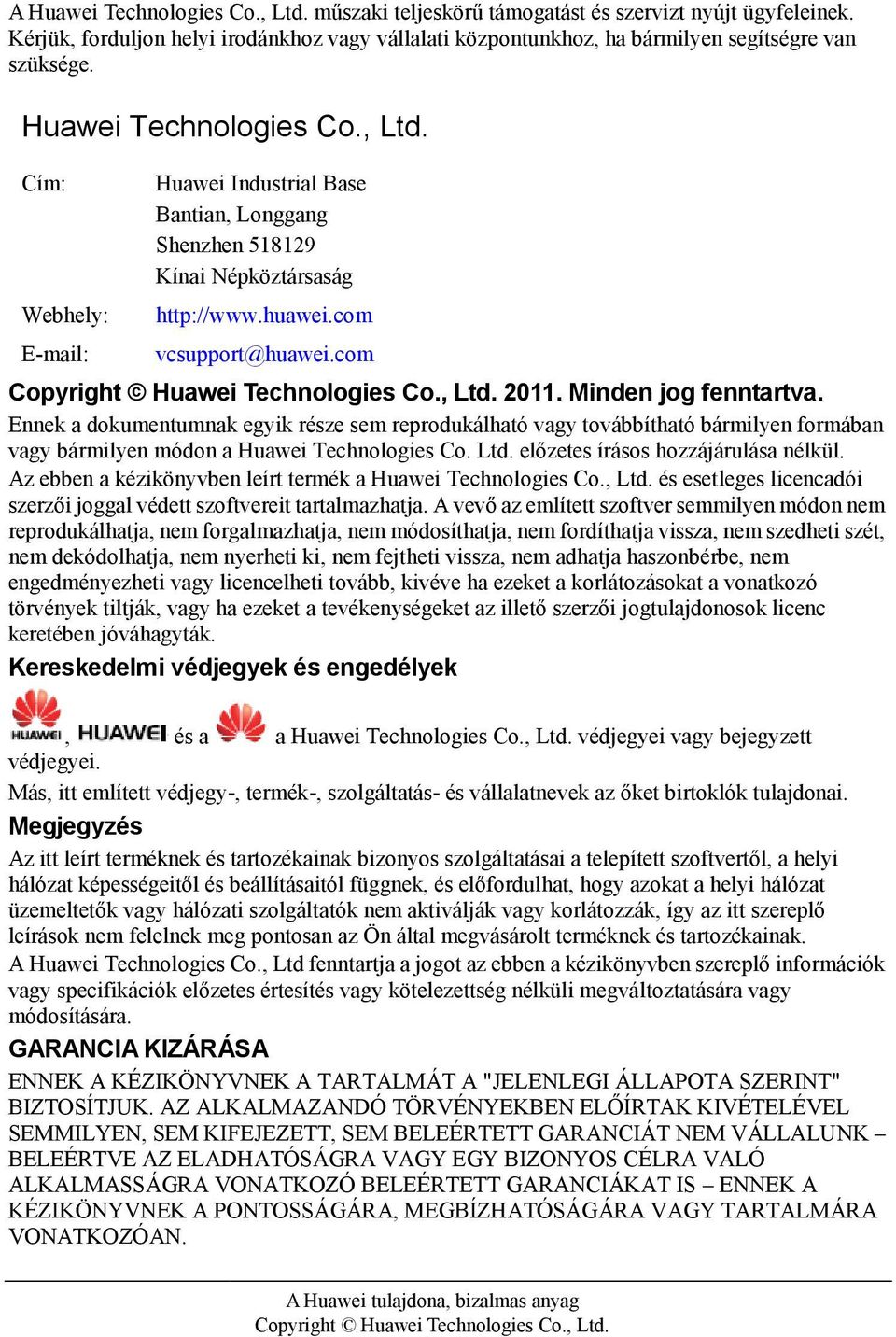 Minden jog fenntartva. Ennek a dokumentumnak egyik része sem reprodukálhatóvagy továbbíthatóbármilyen formában vagy bármilyen módon a Huawei Technologies Co. Ltd. előzetes írásos hozzájárulása nélkül.