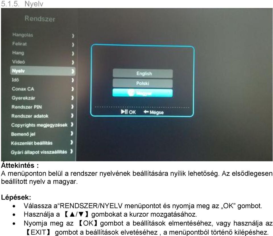 Válassza a RENDSZER/NYELV menüpontot és nyomja meg az OK gombot.