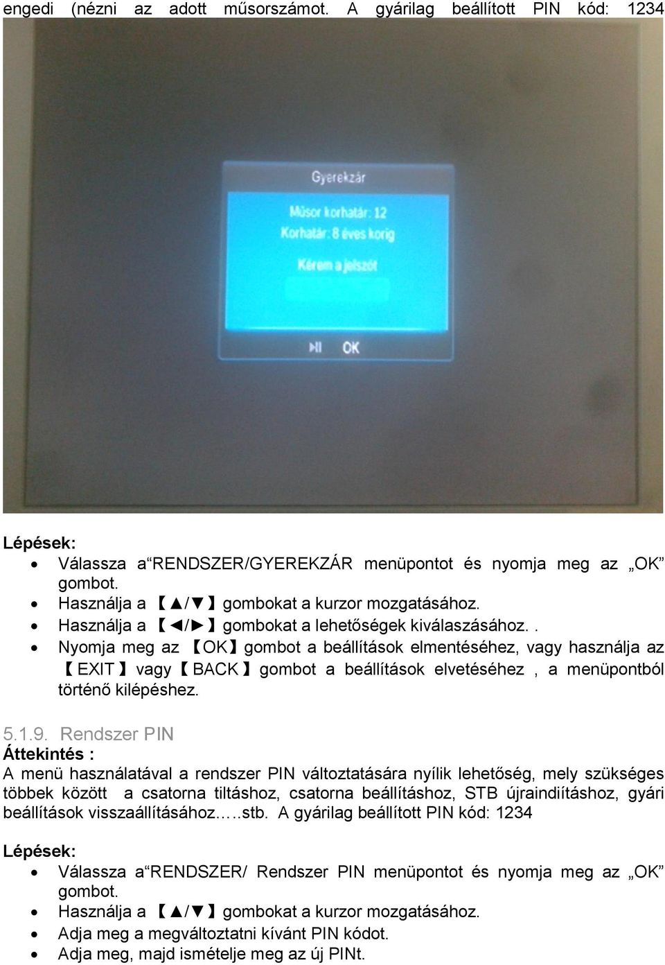 . Nyomja meg az OK gombot a beállítások elmentéséhez, vagy használja az EXIT vagy BACK gombot a beállítások elvetéséhez, a menüpontból történő kilépéshez. 5.1.9.