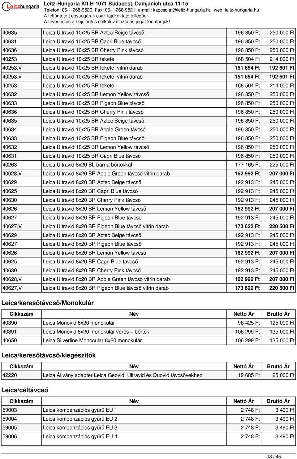 151 654 Ft 192 601 Ft 40253 Leica Ultravid 10x25 BR fekete 168 504 Ft 214 000 Ft 40632 Leica Ultravid 10x25 BR Lemon Yellow távcső 196 850 Ft 250 000 Ft 40633 Leica Ultravid 10x25 BR Pigeon Blue