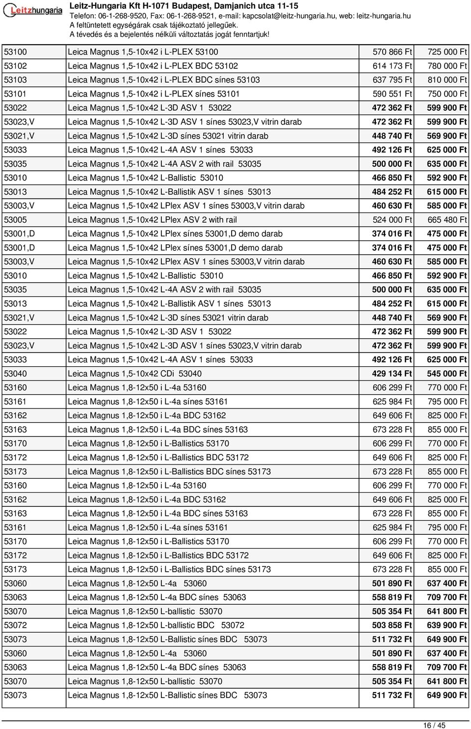 sínes 53023,V vitrin darab 472 362 Ft 599 900 Ft 53021,V Leica Magnus 1,5-10x42 L-3D sínes 53021 vitrin darab 448 740 Ft 569 900 Ft 53033 Leica Magnus 1,5-10x42 L-4A ASV 1 sínes 53033 492 126 Ft 625