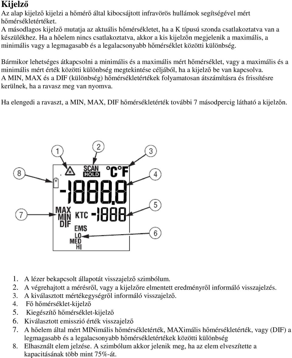 Ha a hőelem nincs csatlakoztatva, akkor a kis kijelzőn megjelenik a maximális, a minimális vagy a legmagasabb és a legalacsonyabb hőmérséklet közötti különbség.