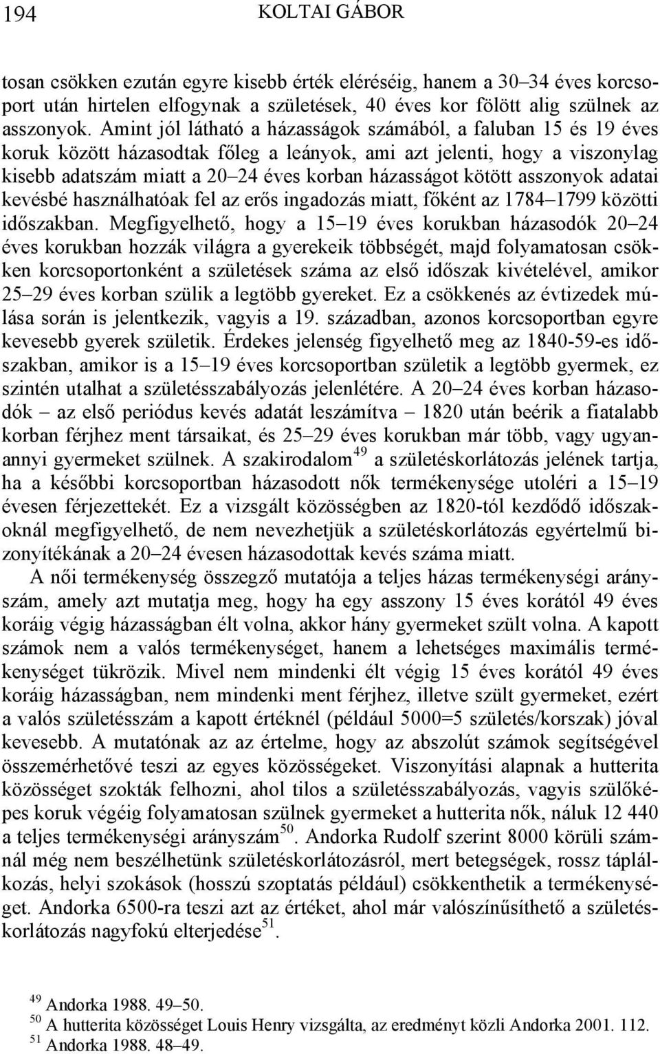 kötött asszonyok adatai kevésbé használhatóak fel az erős ingadozás miatt, főként az 1784 1799 közötti időszakban.