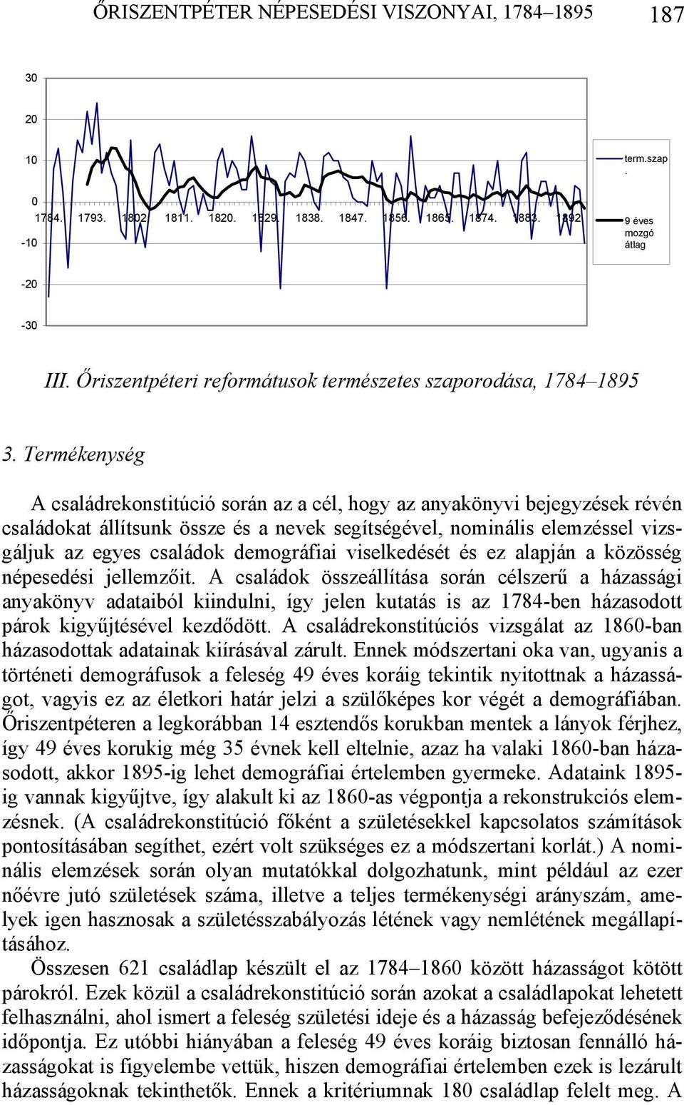 Termékenység A családrekonstitúció során az a cél, hogy az anyakönyvi bejegyzések révén családokat állítsunk össze és a nevek segítségével, nominális elemzéssel vizsgáljuk az egyes családok