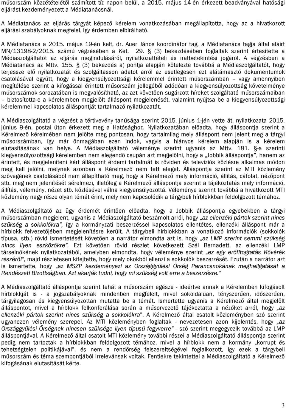 május 19-én kelt, dr. Auer János koordinátor tag, a Médiatanács tagja által aláírt MN/13198-2/2015. számú végzésében a Ket. 29.