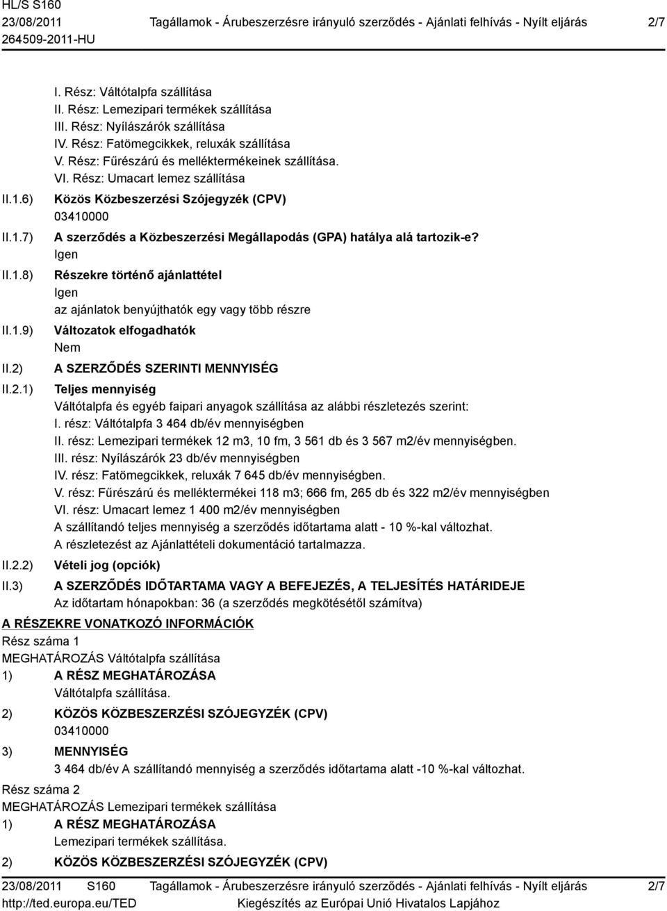 Rész: Umacart lemez szállítása Közös Közbeszerzési Szójegyzék (CPV) A szerződés a Közbeszerzési Megállapodás (GPA) hatálya alá tartozik-e?