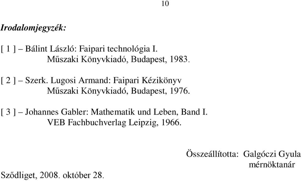 Lugosi Armand: Faipari Kézikönyv Műszaki Könyvkiadó, Budapest, 976.