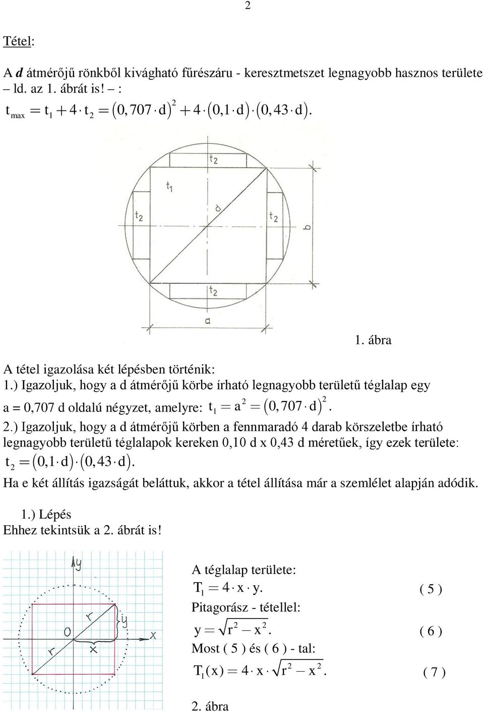 .) Igazoljuk, hogy a d átmérőjű körben a fennmaradó 4 darab körszeletbe írható legnagyobb területű téglalapok kereken 0,0 d x 0,43 d méretűek, így ezek területe: t 0, d 0,43 d.