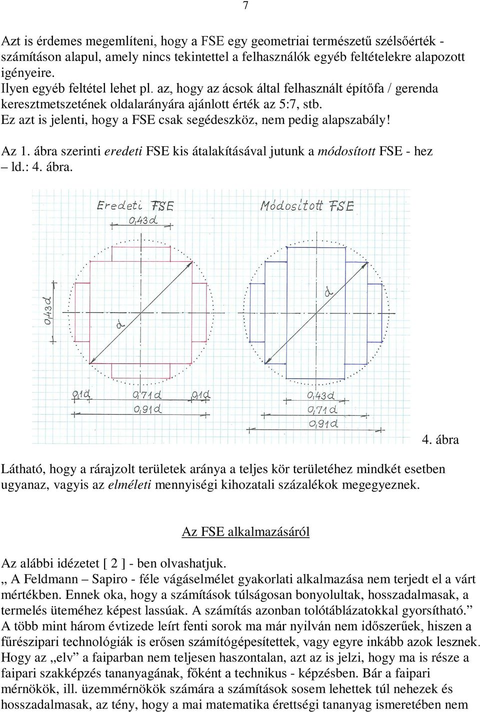 Ez azt is jelenti, hogy a FSE csak segédeszköz, nem pedig alapszabály! Az. ábra szerinti eredeti FSE kis átalakításával jutunk a módosított FSE - hez ld.: 4.