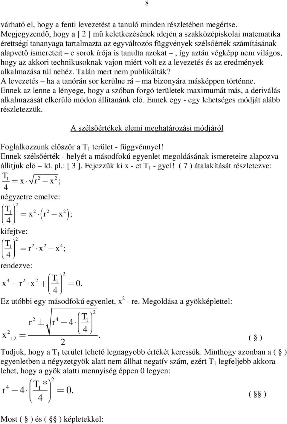 tanulta azokat, így aztán végképp nem világos, hogy az akkori technikusoknak vajon miért volt ez a levezetés és az eredmények alkalmazása túl nehéz. Talán mert nem publikálták?