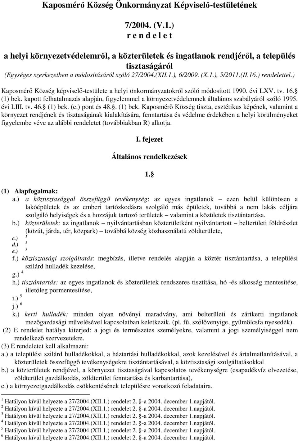 (II.16.) rendelettel.) Kaposmérő Község képviselő-testülete a helyi önkormányzatokról szóló módosított 1990. évi LXV. tv. 16. (1) bek.