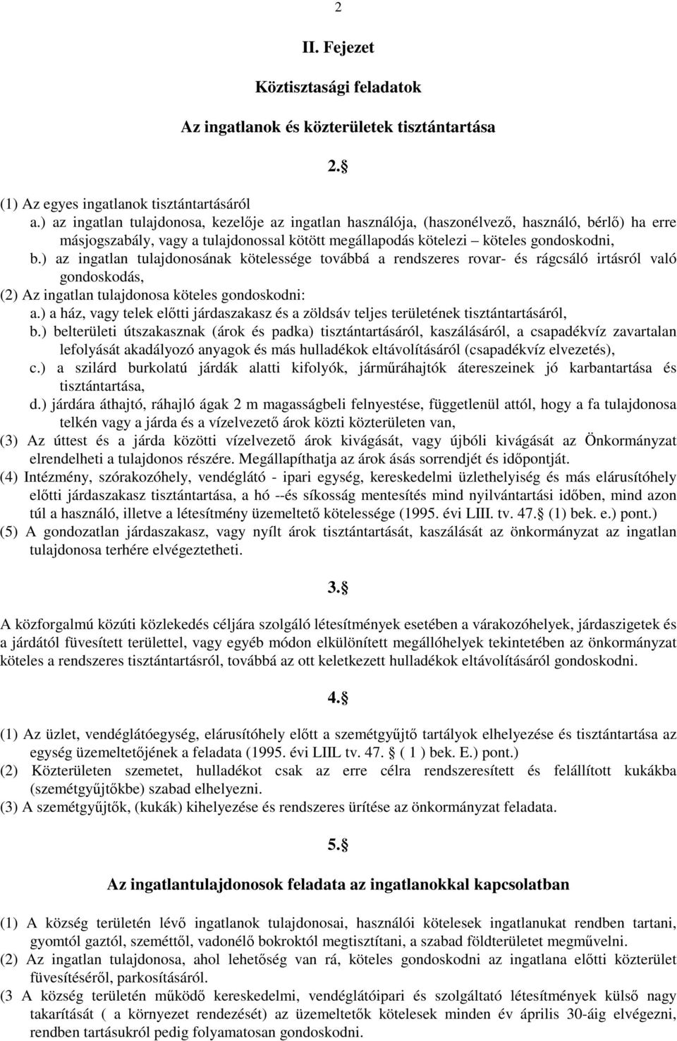 ) az ingatlan tulajdonosának kötelessége továbbá a rendszeres rovar- és rágcsáló irtásról való gondoskodás, (2) Az ingatlan tulajdonosa köteles gondoskodni: a.